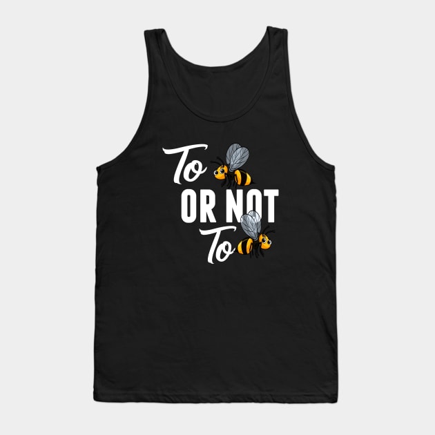 Bee  TO BEE OR NOT TO BEE Tank Top by MYFROG